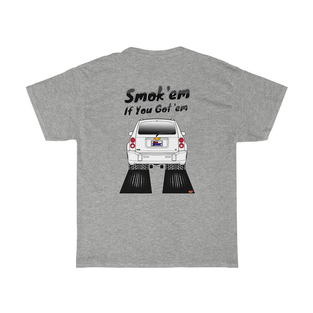 Chevy HHR T-Shirt - Smoke 'Em if You Got 'Em - Sizes S-5XL