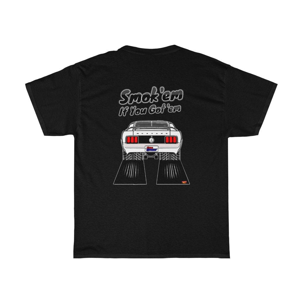 1970 Ford Mustang T-Shirt - Smoke 'Em if You Got 'Em - Sizes S-5XL