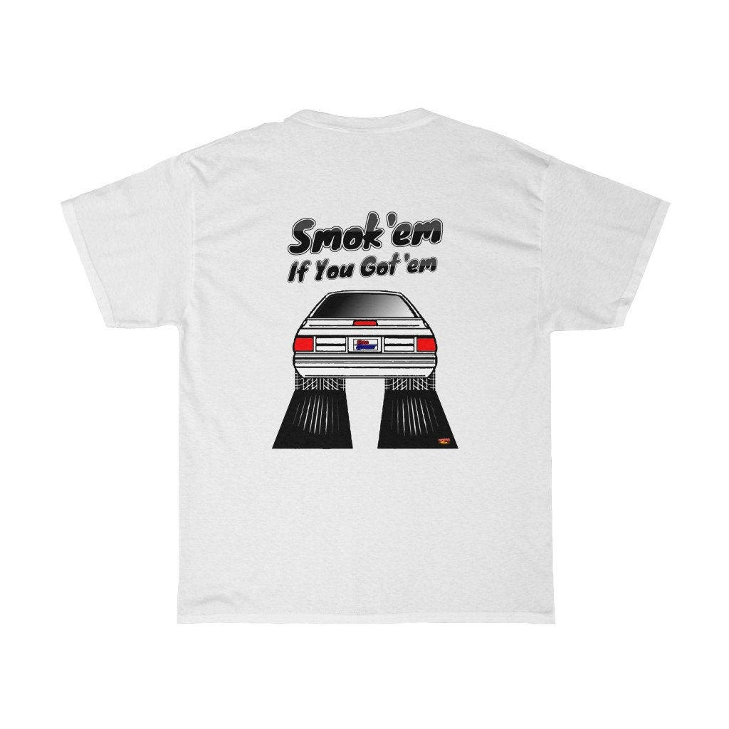 Fox Body Mustang T-Shirt - Smoke 'Em if You Got 'Em - Sizes S-5XL