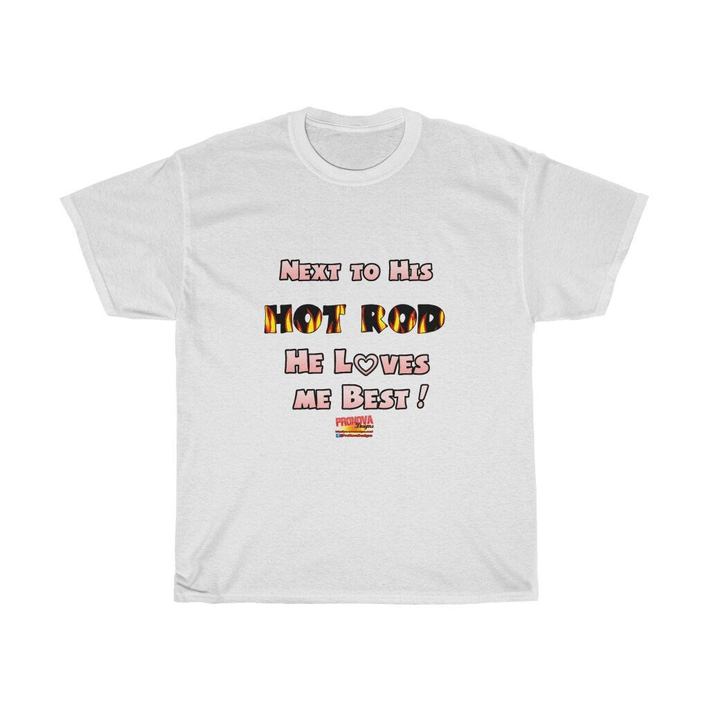 Next to His Hot Rod He Loves Me Best T-Shirt - Sizes S-5XL
